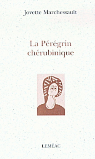 La Pérégrin chérubinique - JOVETTE MARCHESSAULT