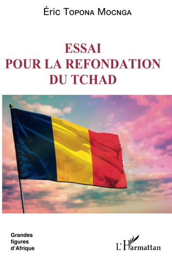 Essai pour la refondation du Tchad - ÉRIC TOPONA MOCNGA