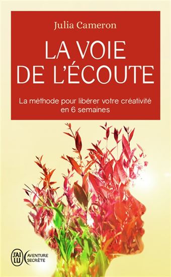 La Voie de l&#39;écoute : la méthode pour libérer votre créativité en 6 semaines - JULIA CAMERON