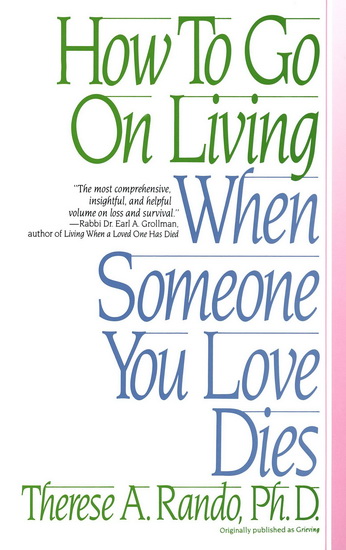 How to Go on Living When Someone You Love Dies - THERESE A RANDO