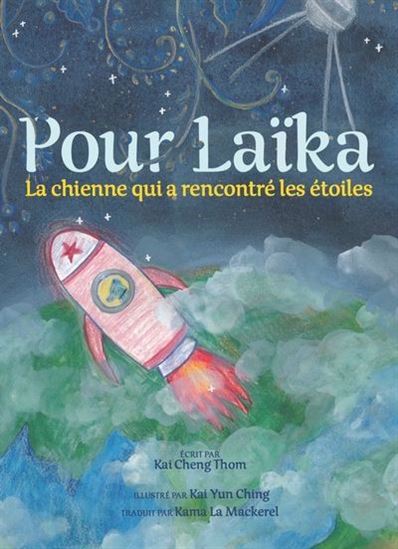 Pour Laïka : La chienne qui avait rencontré les étoiles - KAI CHENG THOM - KAI YUN CHING