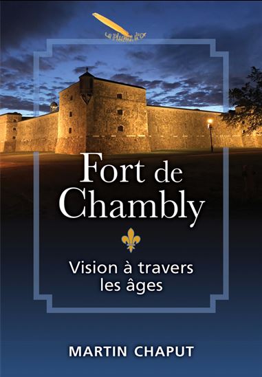 Fort de Chambly: vision à travers les âges - MARTIN CHAPUT