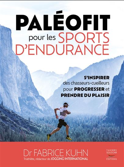 Paléofit pour les sports d'endurance : s'inspirer des chasseurs-cueilleurs pour progresser et prendre du plaisir - FABRICE KUHN