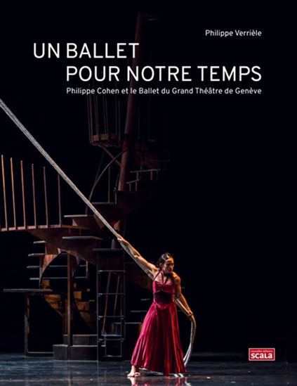 Un ballet pour notre temps : Philippe Cohen et le Ballet du Grand Théâtre de Genève - PHILIPPE VERRIÈLE