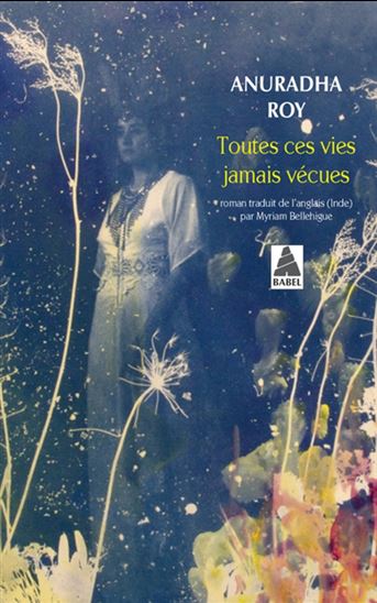 Toutes ces vies jamais vécues - ANURADHA ROY