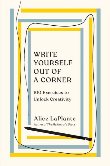 Write Yourself Out of a Corner - ALICE LAPLANTE