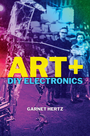 Art + DIY Electronics - GARNET HERTZ