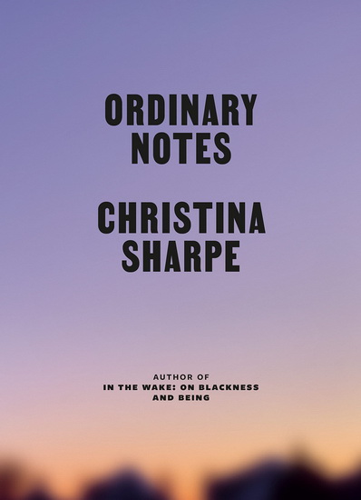 Ordinary Notes - CHRISTINA SHARPE