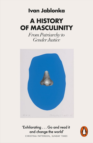 A History of Masculinity - IVAN JABLONKA
