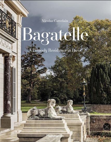Bagatelle: A Royal Residence - NICOLAS CATTELAIN & AL