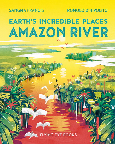 Earth&#39;s Incredible Places: Amazon River - SANGMA FRANCIS - RÔMOLO D'HIPÓLITO