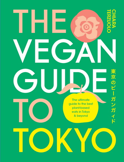 The Vegan Guide to Tokyo - CHIARA TERZUOLO