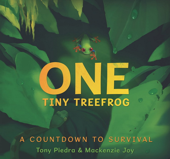One Tiny Treefrog: A Countdown to Survival - TONY PIEDRA - MACKENZIE JOY