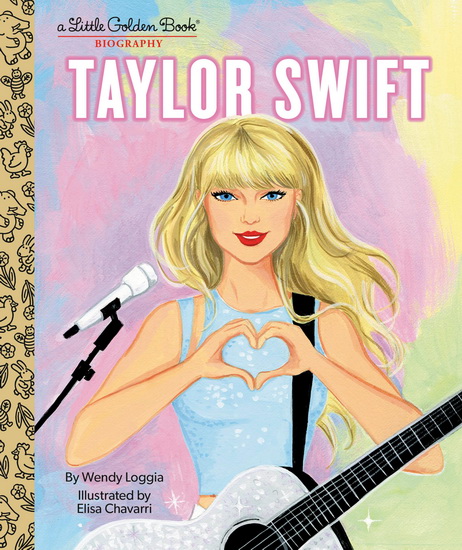 Taylor Swift: A Little Golden Book Biography - WENDY LOGGIA - ELISA CHAVARRI