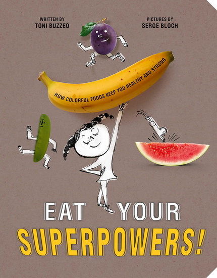 Eat Your Superpowers! - TONI BUZZEO - SERGE BLOCH