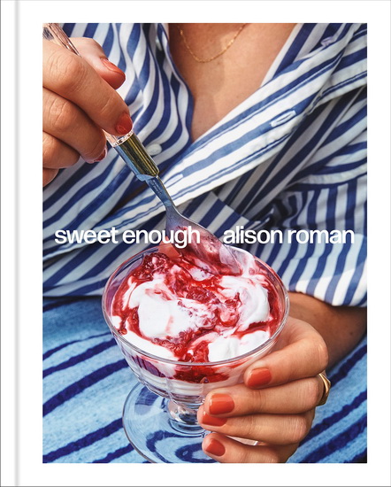 Sweet Enough: A Baking Book - ALISON ROMAN