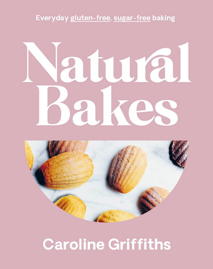 Natural Bakes - CAROLINE GRIFFITHS