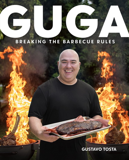 Guga : Breaking the Barbecue Rules - GUSTAVO TOSTA