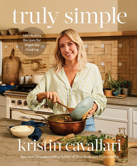 Truly Simple : 140 Healthy Recipes for Weekday Cooking - KRISTIN CAVALLARI