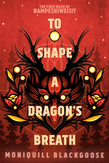 To Shape a Dragon's Breath - MONIQUILL BLACKGOOSE