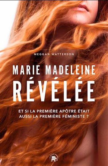 Marie Madeleine révélée : et si la première apôtre était aussi la première féministe ? - MEGGAN WATTERSON