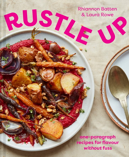 Rustle Up: one-paragraph recipes for flavour without fuss - RHIANNON BATTEN - LAURA ROWE
