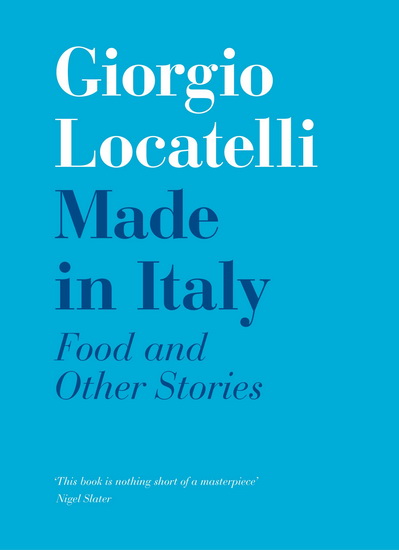 Made in Italy: Food and Stories - GIORGIO LOCATELLI
