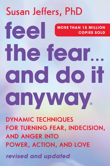 Feel the Fear... and Do It Anyway - SUSAN JEFFERS
