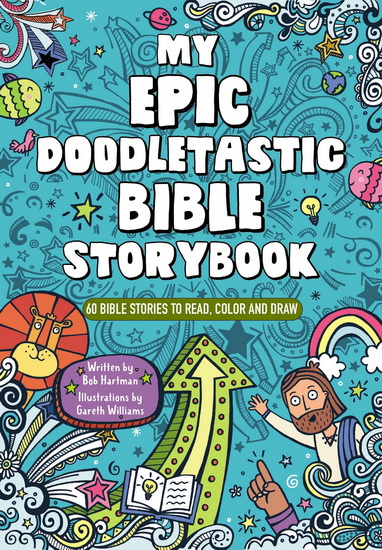 My Epic, Doodletastic Bible Storybook - BOB HARTMAN - GARETH WILLIAMS