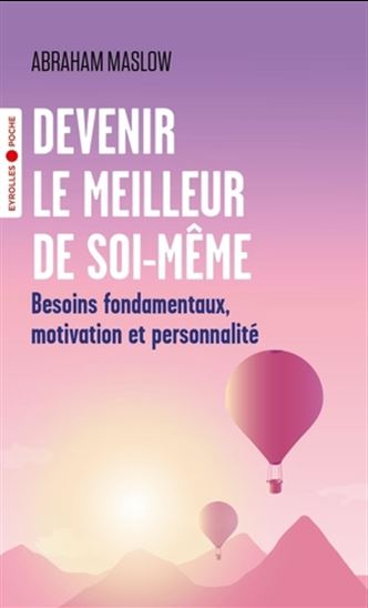 Devenir le meilleur de soi-même : besoins fondamentaux, motivation et personnalité - ABRAHAM HAROLD MASLOW