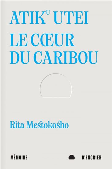 Atiku utei : le coeur du caribou - RITA MESTOKOSHO