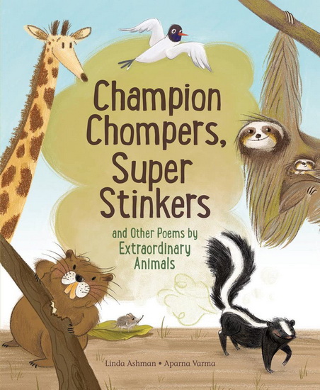 Champion Chompers, Super Stinkers and Other Poems by Extraordinary Animals - LINDA ASHMAN - APARNA VARMA