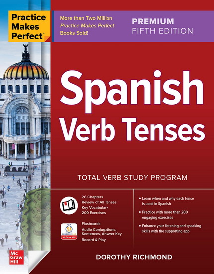 Practice Makes Perfect Spanish Verb Tenses, Fifth Edition - DOROTHY RICHMOND