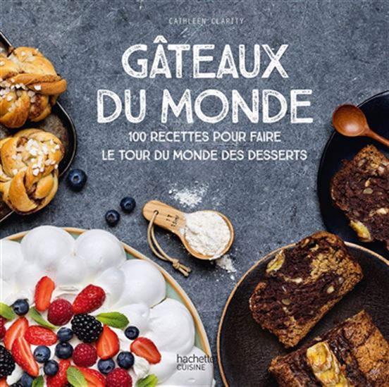 Gâteaux du monde : 100 recettes pour faire le tour du monde des desserts - COLLECTIF