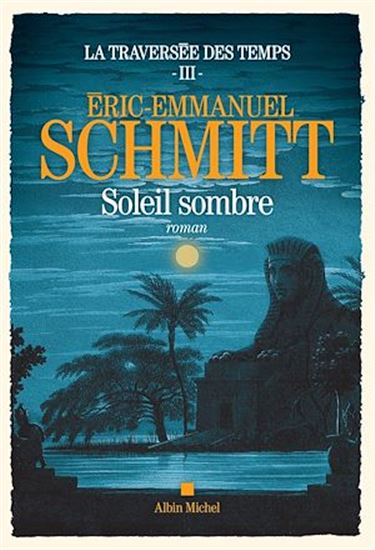 La Traversée des temps T.03 Soleil sombre - ÉRIC-EMMANUEL SCHMITT