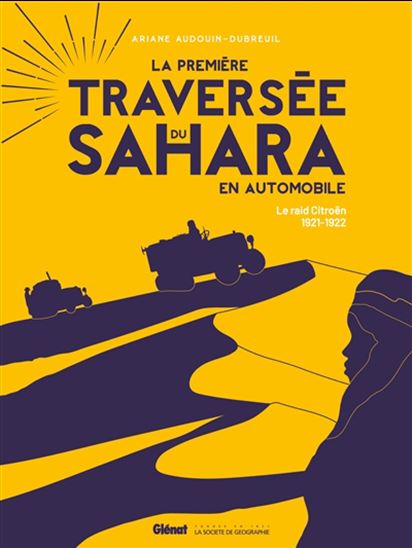 La Première traversée du Sahara en automobile : le raid Citroën, 1921-1922 - ARIANE AUDOUIN-DUBREUIL