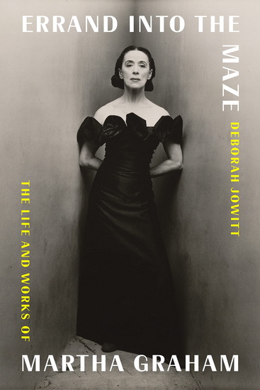 Errand into the Maze : The Life and Works of Martha Graham - DEBORAH JOWITT