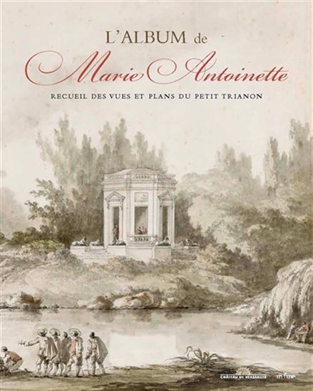 L&#39;Album de Marie-Antoinette : recueil des vues et plans du Petit Trianon - RICHARD MIQUE