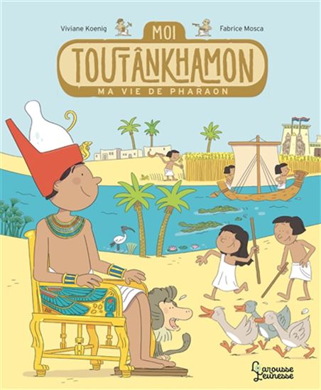 Moi Toutânkhamon : ma vie de pharaon - VIVIANE KOENIG - FABRICE MOSCA