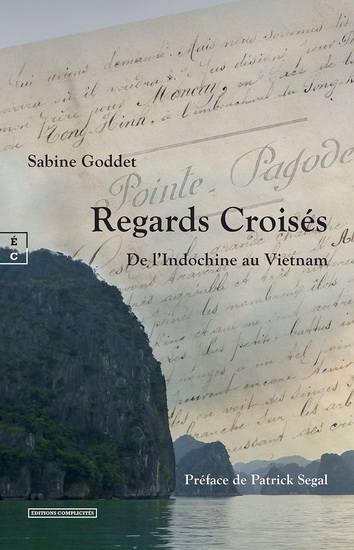 Regards croisés : de l&#39;Indochine au Vietnam - SABINE GODDET