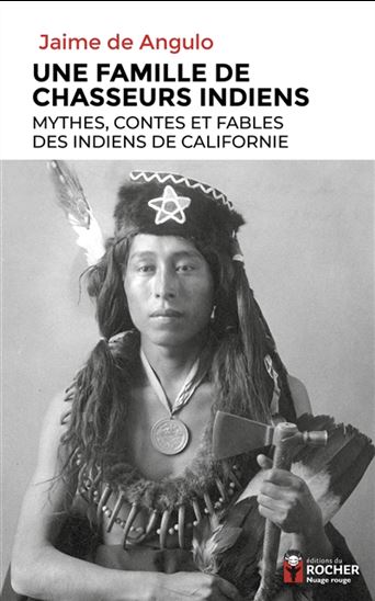 Une famille de chasseurs indiens : mythes, contes et fables des Indiens de Californie - JAIME ANGULO