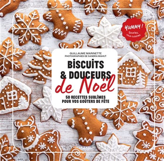 Biscuits & douceurs de Noël : 50 recettes sublimes pour vos goûters de fête - GUILLAUME MARINETTE