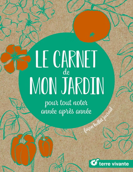 Le Carnet de mon jardin : pour tout noter année après année : façon bullet journal - COLLECTIF