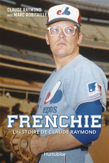 Frenchie : l&#39;histoire de Claude Raymond - CLAUDE RAYMOND - MARC ROBITAILLE