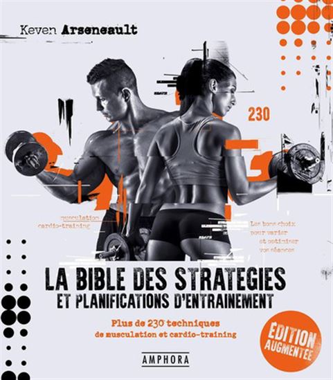 La Bible des stratégies et planifications d'entraînement : plus de 230 techniques de musculation et cardio-training N. éd. - KEVEN ARSENEAULT