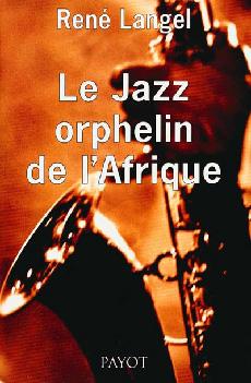 Le Jazz, orphelin de l&#39;Afrique - RENE LANGEL