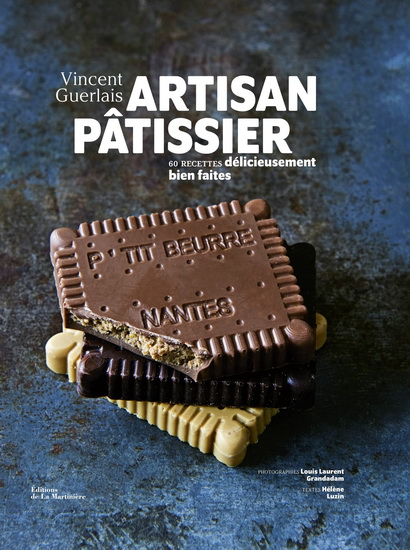 Artisan pâtissier : 60 recettes délicieusement bien faites - VINCENT GUERLAIS