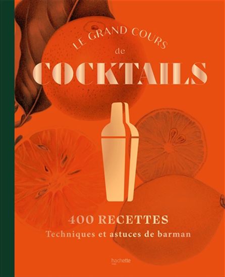 Le Grand cours de cocktails : 400 recettes : techniques et astuces de barman - COLLECTIF