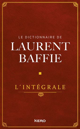 Le Dictionnaire de Laurent Baffie L&#39;intégrale - LAURENT BAFFIE