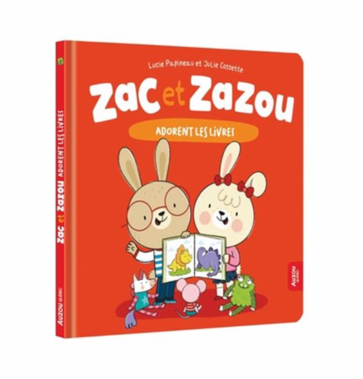 Zac et Zazou adorent les livres - LUCIE PAPINEAU - JULIE COSSETTE